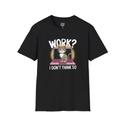 Work? I don't think so T-Shirt
