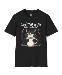 Don't talk to me before my meowfee T-Shirt